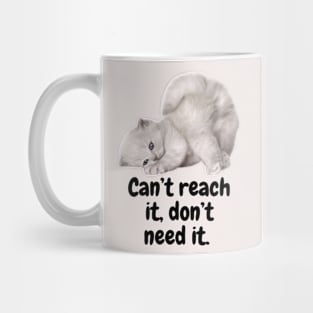 Can't reach it, don't need it Mug